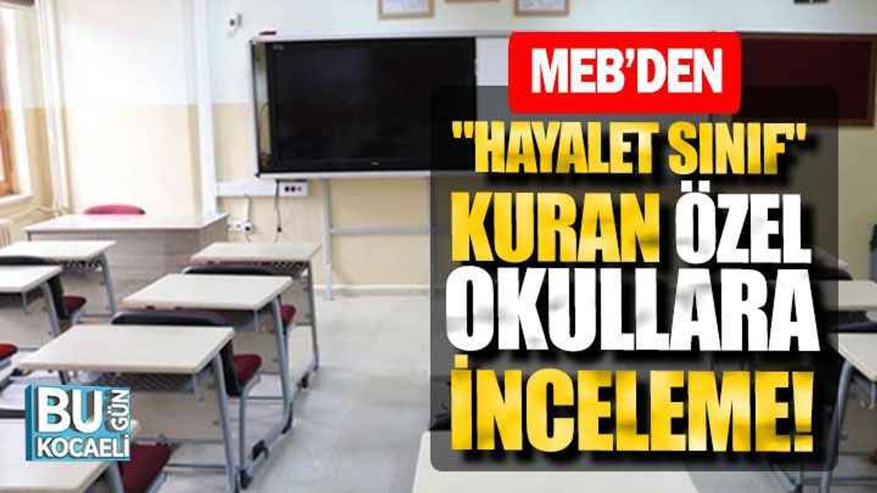 MEB, 12. sınıflar için "hayalet sınıf" kuran özel okullara inceleme başlattı!